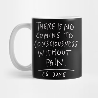 CG Jung Quote - There Is No Coming To Consciousness Mug